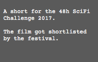  A short for the 48h SciFi Challenge 2017. The film got shortlisted by the festival.